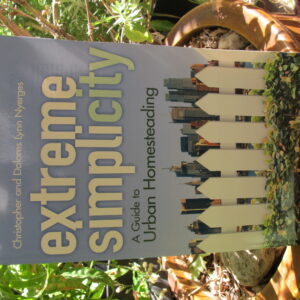 EXTREME SIMPLICITY:  A Guide to Urban HOMESTEADING