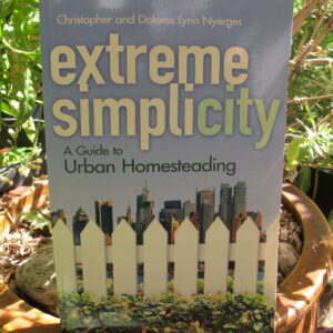 EXTREME SIMPLICITY:  A Guide to Urban HOMESTEADING